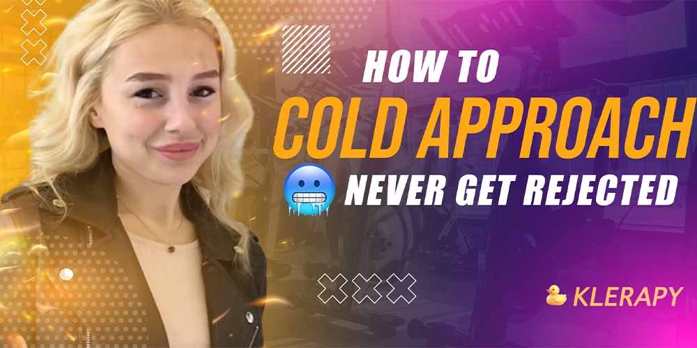 how to cold approach, never get rejected
